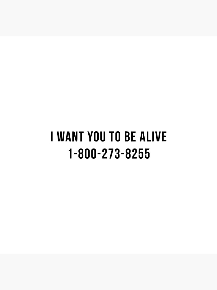 I Want You To Be Alive Suicide Hotline Sticker & T-Shirt - Gift For Motivation by TrendJunky