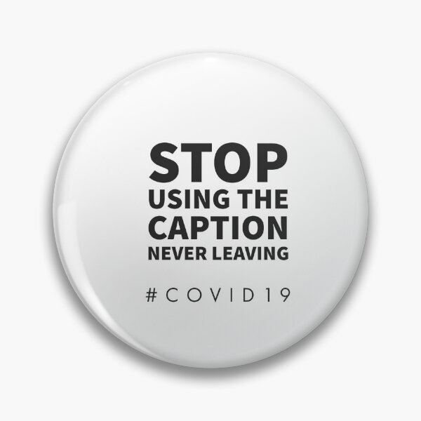 Item preview, STOP USING THE CAPTION NEVER LEAVING - COVID - 19 - SOCIAL MEDIA  designed and sold by Tropical Blood.