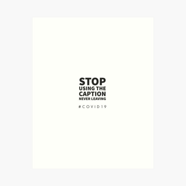 Item preview, STOP USING THE CAPTION NEVER LEAVING - COVID - 19 - SOCIAL MEDIA  designed and sold by Tropical Blood.