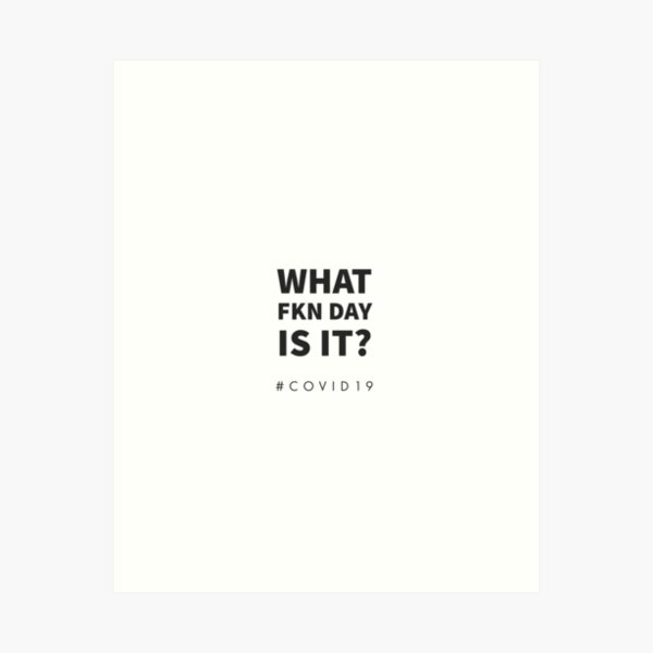 Item preview, WHAT FKN DAY IS IT? COVID 19 - MINIMALIST DESIGN  designed and sold by Tropical Blood.