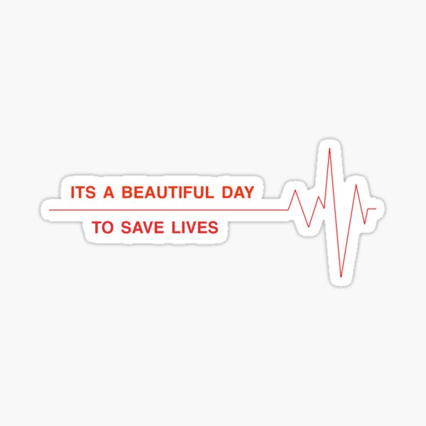 its a beautiful day to save lives soundbyte its a beautiful day to save lives soundbyte