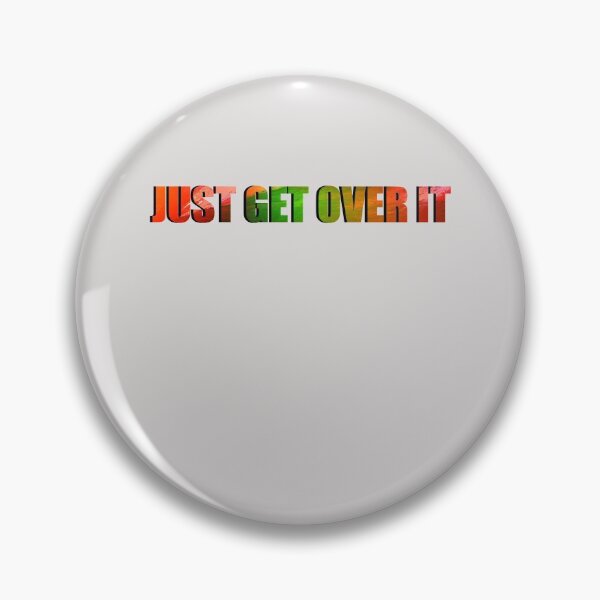 Item preview, Just Get Over It designed and sold by HiddenStar02.