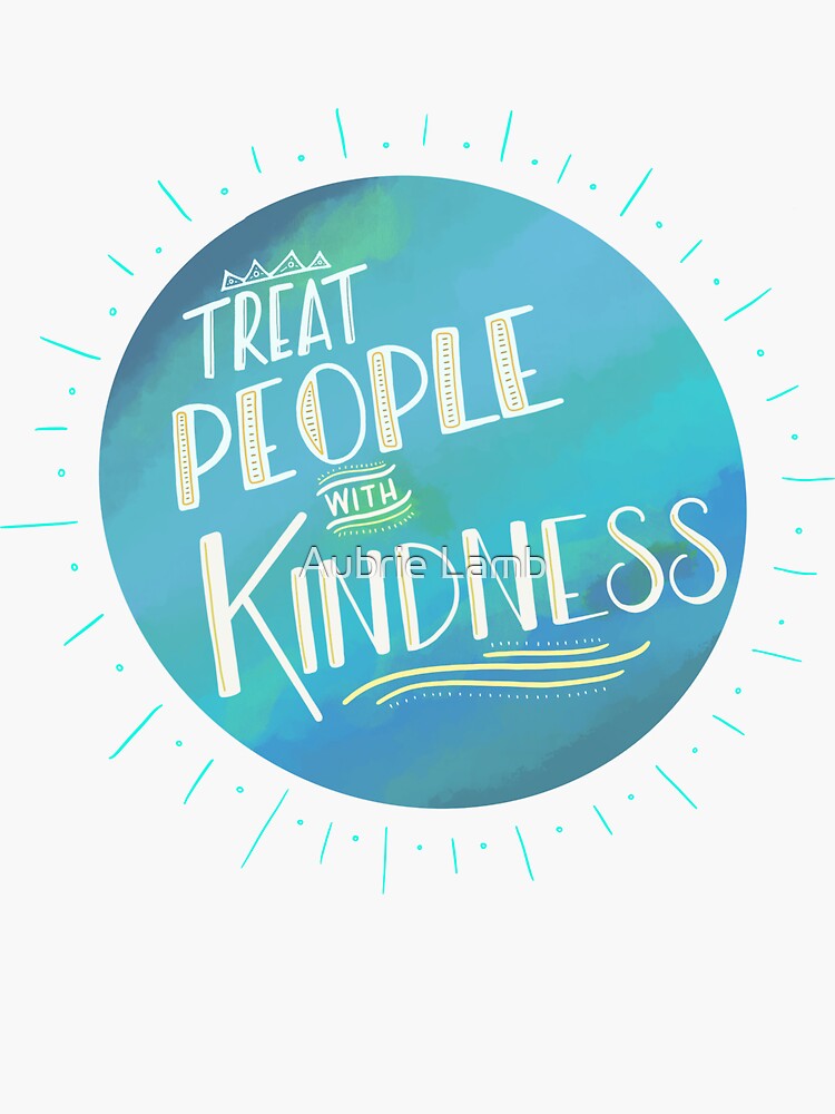 Treat People with Kindness by Aubb
