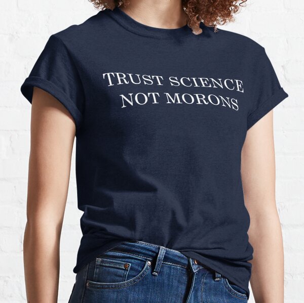 Item preview, TRUST SCIENCE NOT MORONS designed and sold by Thelittlelord.