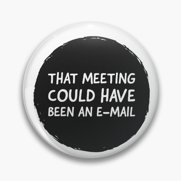 Item preview, THAT MEETING COULD HAVE BEEN AN E-MAIL - FUNNY  designed and sold by Tropical Blood.