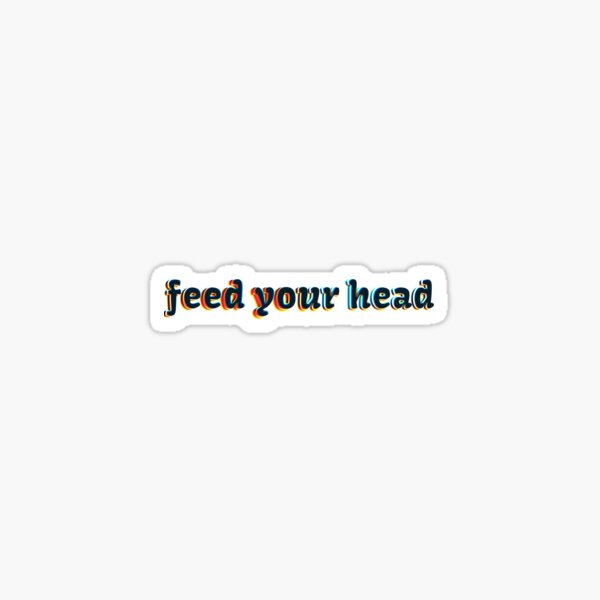 Sticker Feed Your Head Redbubble