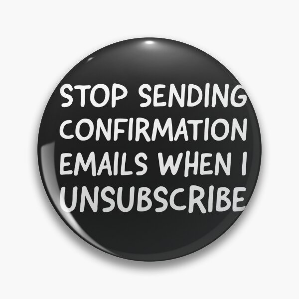 Item preview, STOP SENDING CONFIRMATION EMAILS WHEN I UNSUBSCRIBE  designed and sold by Tropical Blood.