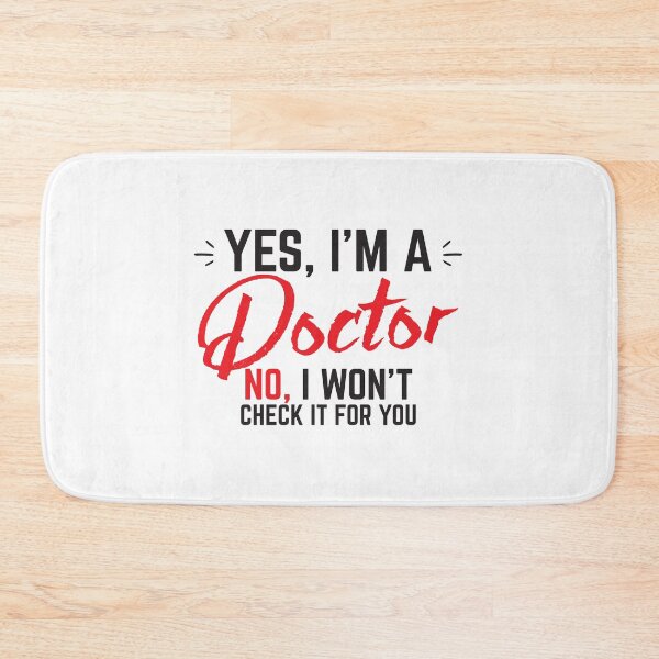 Item preview, YES, I'm a Doctor. NO I won't check it for you. designed and sold by jazzydevil.