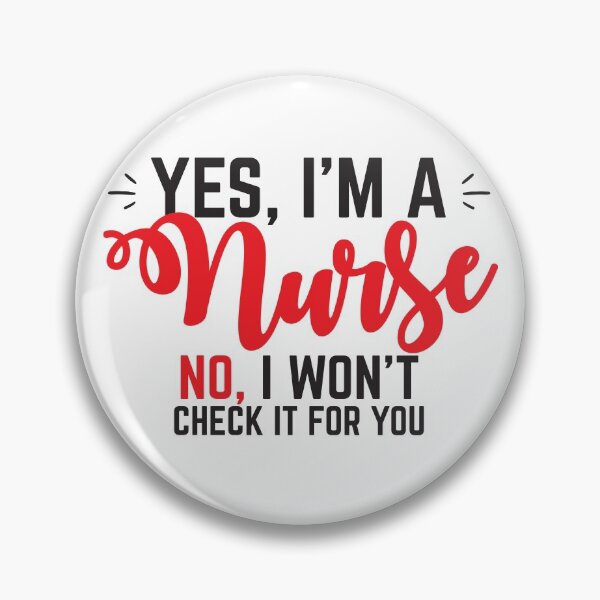 Item preview, Yes, I'm a NURSE No, I will not check it for you. designed and sold by jazzydevil.
