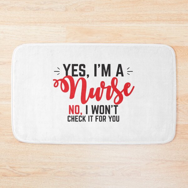 Item preview, Yes, I'm a NURSE No, I will not check it for you. designed and sold by jazzydevil.