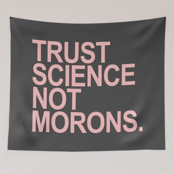 Item preview, TRUST SCIENCE NOT MORONS (dusty pink text) designed and sold by Thelittlelord.
