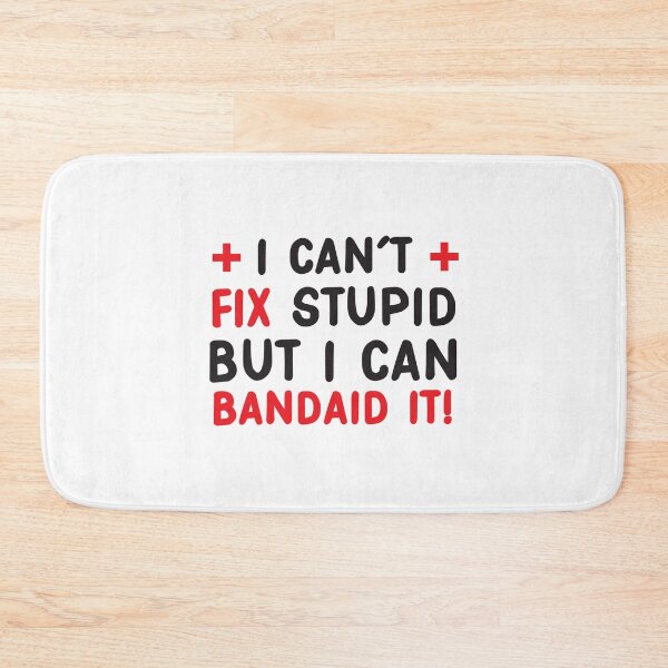 Item preview, I can't FIX Stupid but I can BAND AID it designed and sold by jazzydevil.