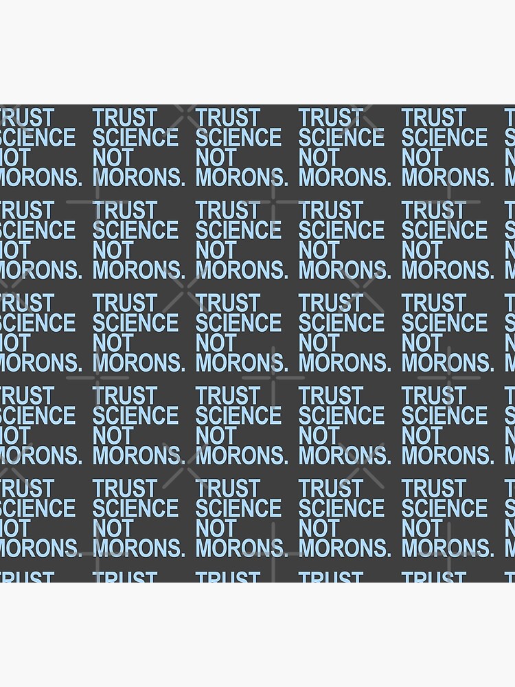 TRUST SCIENCE NOT MORONS (light blue) by Thelittlelord