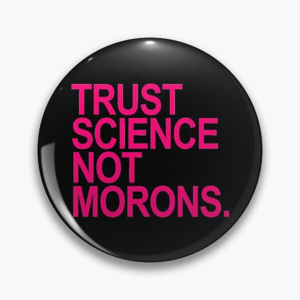 TRUST SCIENCE NOT MORONS - fuschia Pin