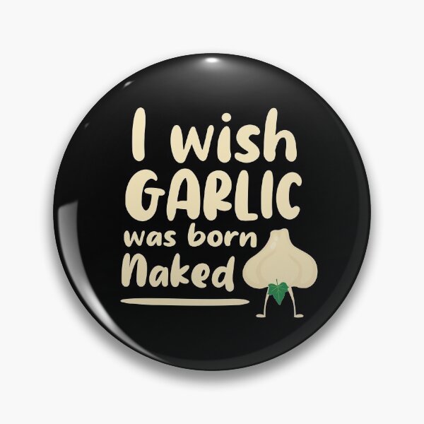 Item preview, I wish garlic was born naked  designed and sold by ohdesigno.