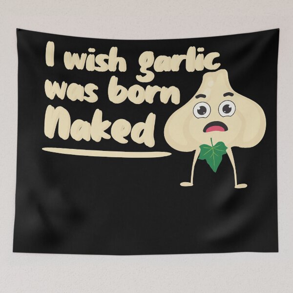 Item preview, I wish garlic was born naked  designed and sold by ohdesigno.