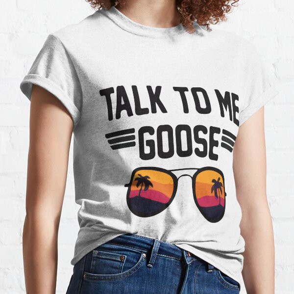 talk to me goose women's t shirt