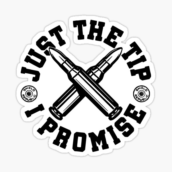 Bullet Just The Tip I Promise Hunting Funny Sticker