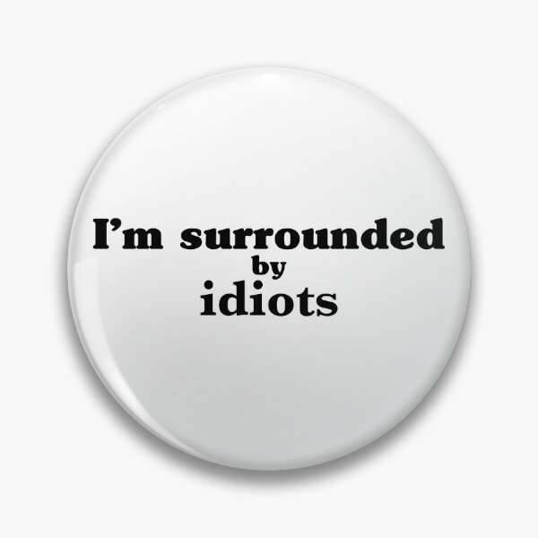 Item preview, I’m surrounded by idiots designed and sold by FaCurls.