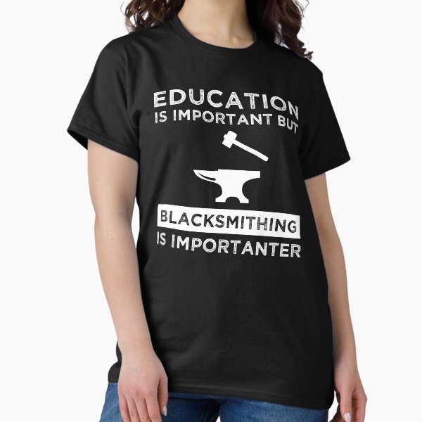 Item preview, Education Is Important But Blacksmithing Is Importanter designed and sold by Cat Lady Designs.
