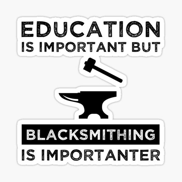 Item preview, Education Is Important But Blacksmithing Is Importanter designed and sold by Cat Lady Designs.