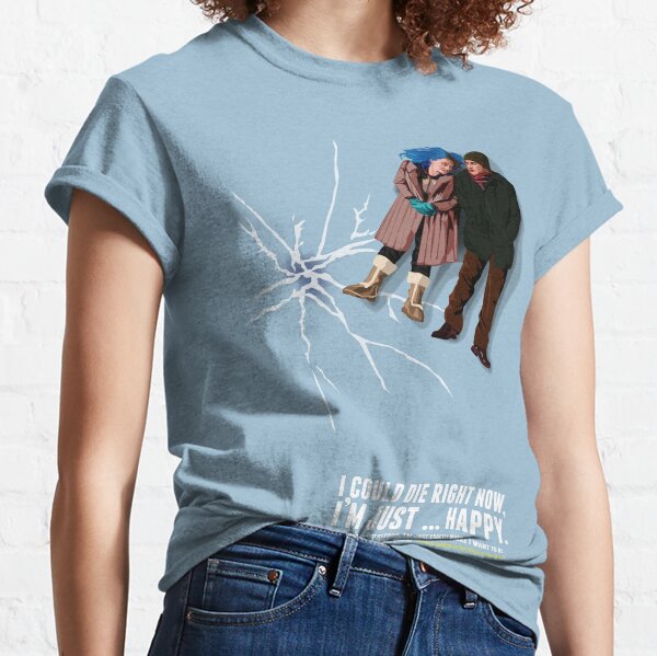 I could die right now, I'm just … happy. Classic T-Shirt