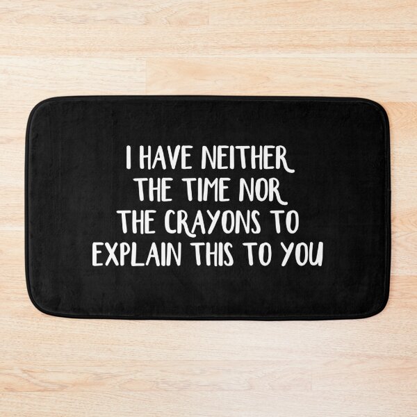 Item preview, I have neither the time nor the crayons to explain this to you designed and sold by allthetees.