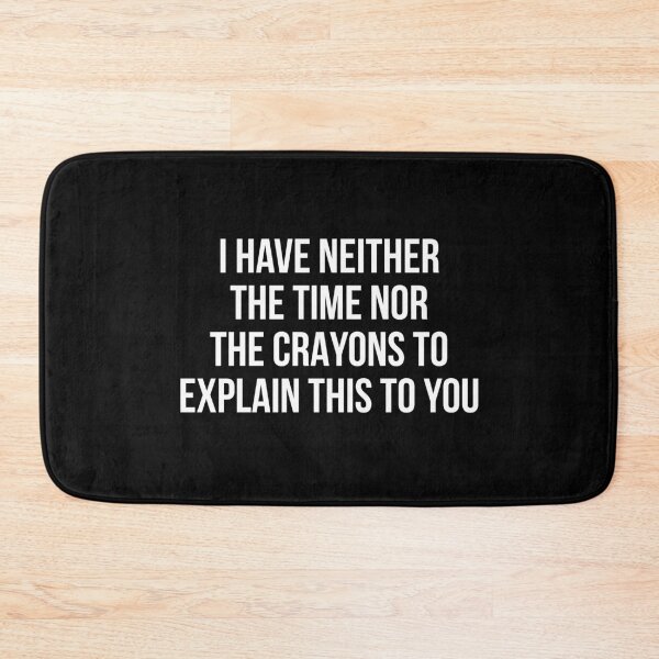 Item preview, I have neither the time nor the crayons to explain this to you designed and sold by allthetees.