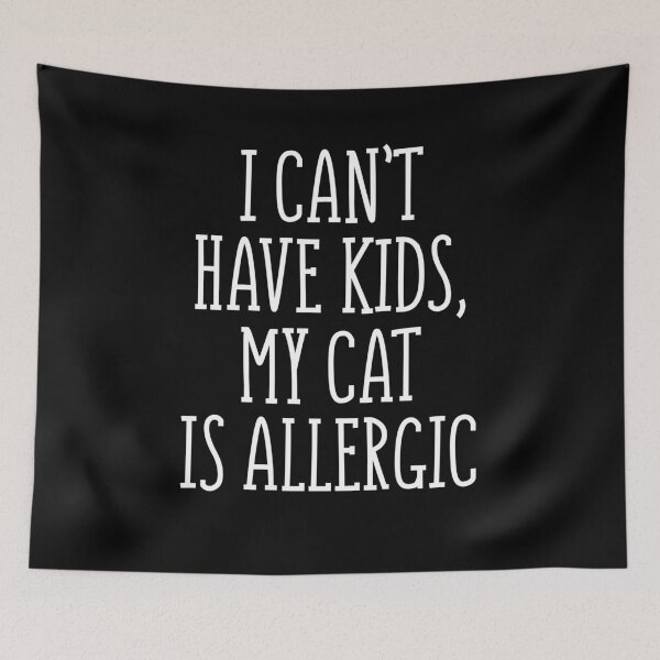 Item preview, I Can't Have Kids, My Cat Is Allergic designed and sold by Merch By ika.