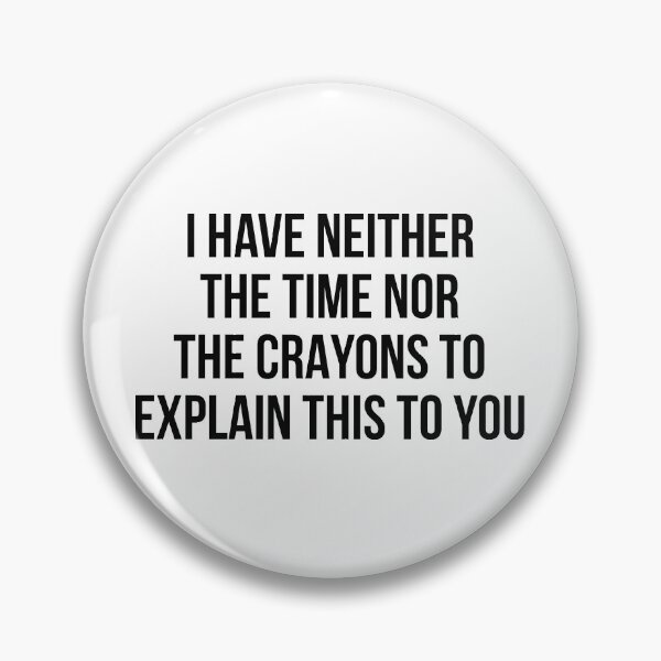 Item preview, I have neither the time nor the crayons to explain this to you designed and sold by allthetees.