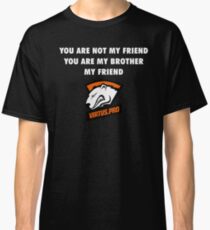 You are not my friend, you are my brother, my friend. Classic T-Shirt