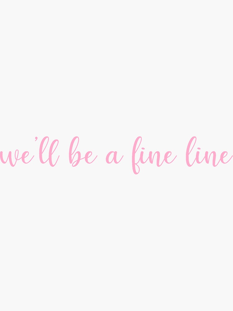 "we'll be a fine line" Sticker for Sale by giannan7 Redbubble