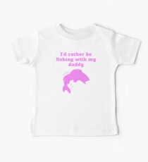 I'd Rather Be Fishing With My Daddy Baby Tee