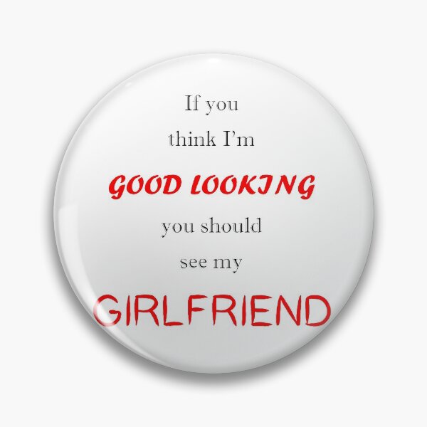 Item preview, Good Looking Girlfriend designed and sold by ActuallyMin.