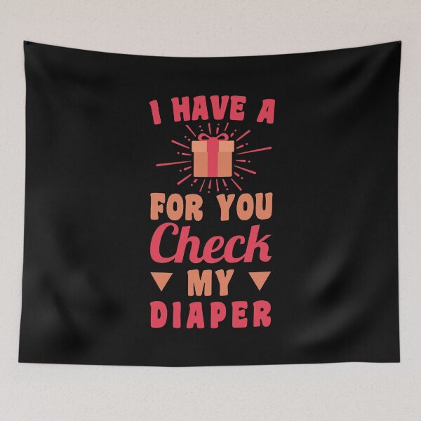 Item preview, I have a Gift for You Check My Diaper designed and sold by T-shirt For You.