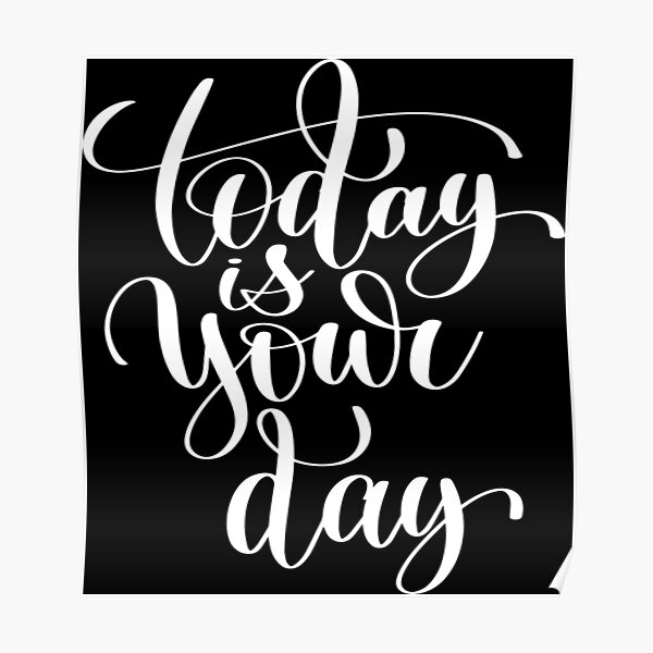 today-is-your-day-inspirational-and-motivational-quotes-poster-by