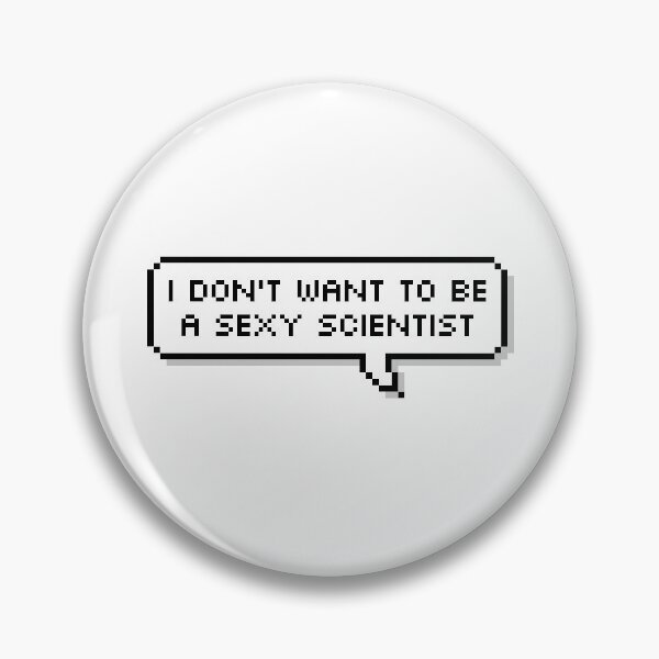 Item preview, I don't want to be a sexy scientist designed and sold by honeysticks.