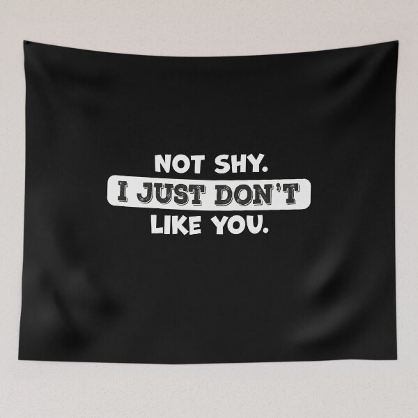 Item preview, Not shy. I just don't like you.  designed and sold by graphicmeyou.