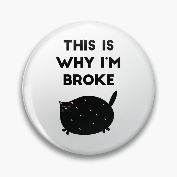 Item preview, THIS IS WHY I'M BROKE: FAT CHUBBY CAT KETTEN designed and sold by Edgy DESIGNS.