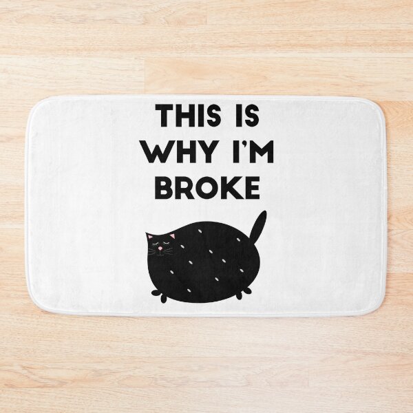 Item preview, THIS IS WHY I'M BROKE: FAT CHUBBY CAT KETTEN designed and sold by Edgy DESIGNS.