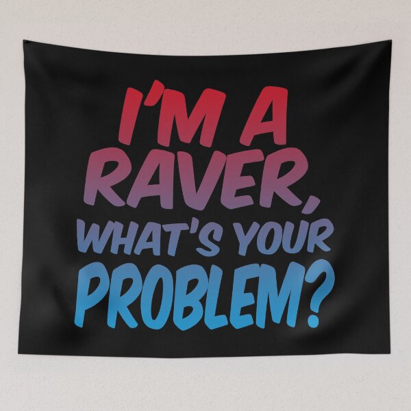 Item preview, I'm A Raver, What's Your Problem? designed and sold by SassyClassyMe.