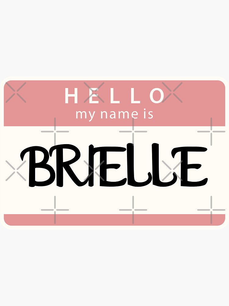 "Hello my name is Brielle" Sticker for Sale by melbournegirl Redbubble