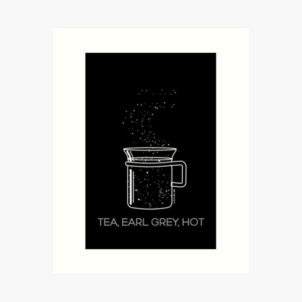 Tea, Earl Grey, Hot - Captain Picard, Star Trek TNG, Star field (dark backgrounds) Art Print