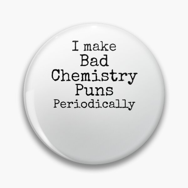 Item preview, I Make Bad Chemistry Puns Periodically Science Quote designed and sold by TNDesignStudio.