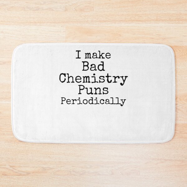 Item preview, I Make Bad Chemistry Puns Periodically Science Quote designed and sold by TNDesignStudio.