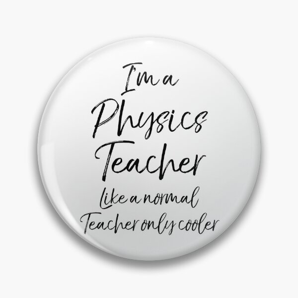 Item preview, I'm a Physics Teacher Like a Normal Teacher Only Cooler.PNG Science Quote designed and sold by TNDesignStudio.