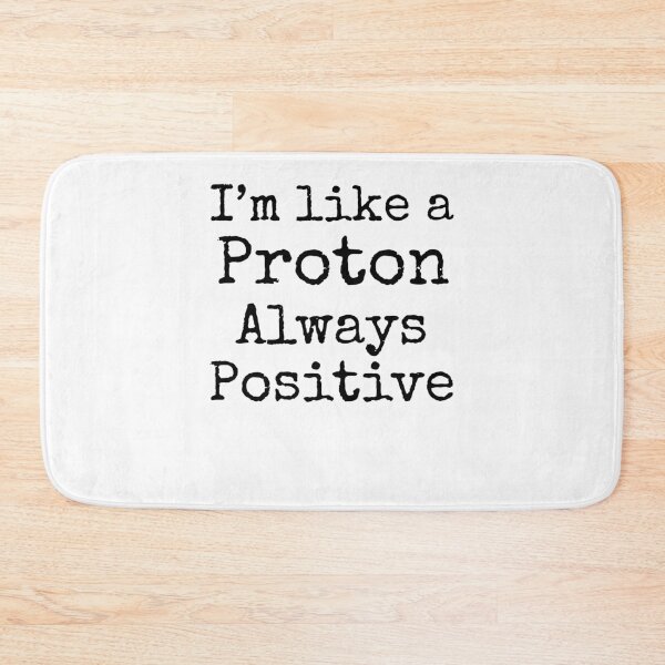Item preview, I'm Like a Proton Always Positive Science Quote designed and sold by TNDesignStudio.