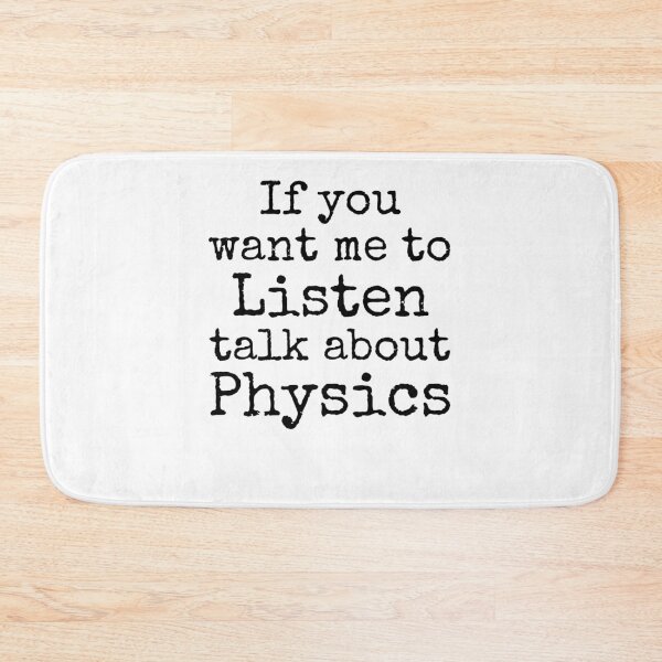 Item preview, If You Want Me to Listen Talk about Physics Science Quote designed and sold by TNDesignStudio.