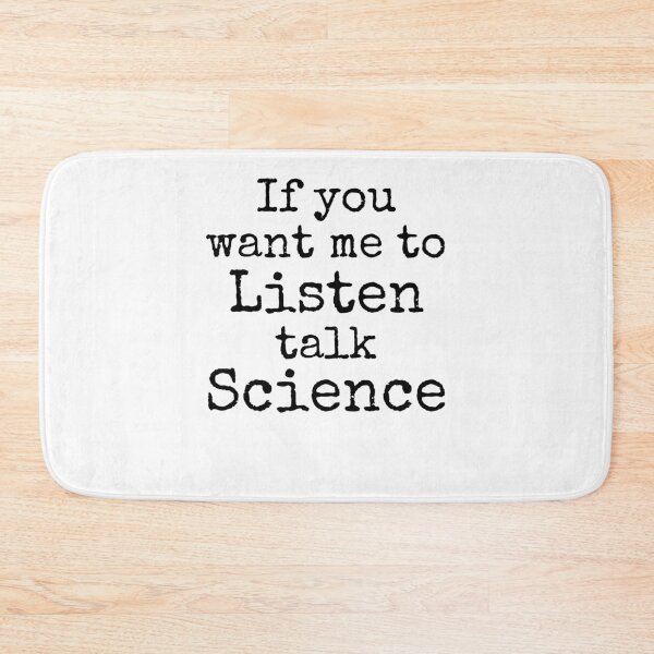Item preview, If You Want Me to Listen Talk Science Science Quote designed and sold by TNDesignStudio.