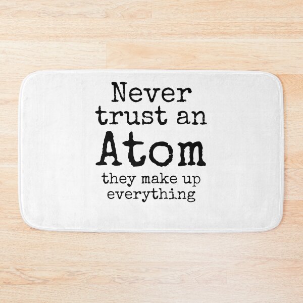 Item preview, Never Trust an Atom They Make Up Everything Funny Science Joke designed and sold by TNDesignStudio.